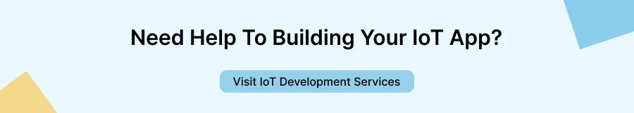 IoT Application Development in 2025: A Complete Step-by-Step Guide 2 Call-to-action banner asking “Need Help To Building Your IoT App?” with a blue button labeled “Visit IoT Development Services."