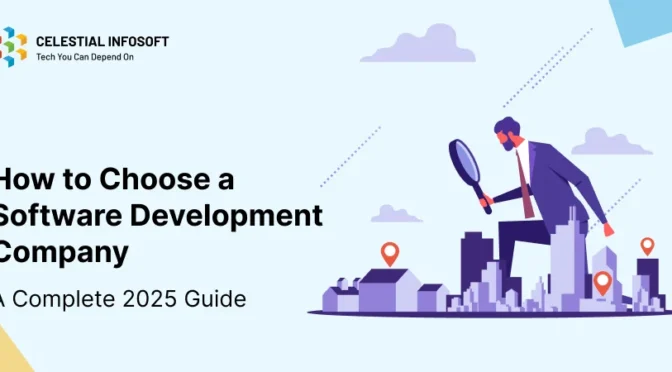 How to Choose a Software Development Company: A Complete 2025 Guide